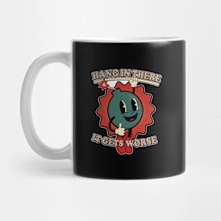 Hang In There It Gets Worse Funny Bomb Mug